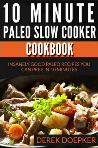 Cover of 10 Minute Paleo Slow Cooker Cookbook