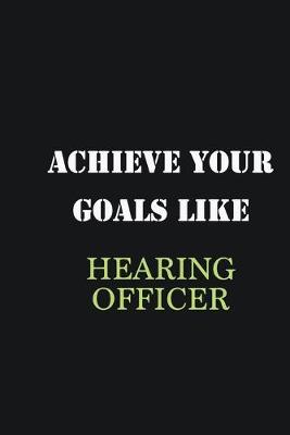 Book cover for Achieve Your Goals Like Hearing Officer