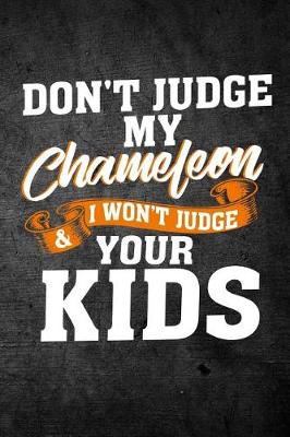 Book cover for Don't Judge My Chameleon & I Won't Judge Your Kids