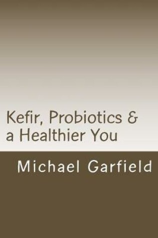 Cover of Kefir, Probiotics & a Healthier You