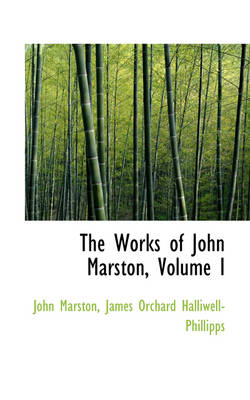 Book cover for The Works of John Marston, Volume I