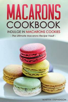 Book cover for Macarons Cookbook - Indulge in Macarons Cookies