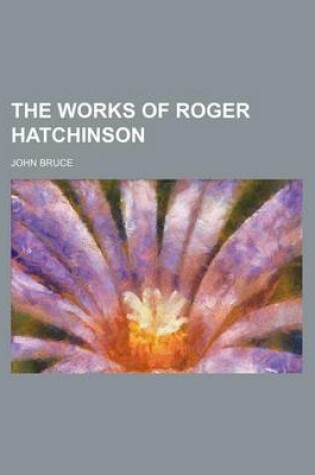 Cover of The Works of Roger Hatchinson