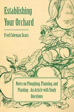 Cover of Establishing Your Orchard - Notes on Ploughing, Planning, and Planting - An Article with Study Questions