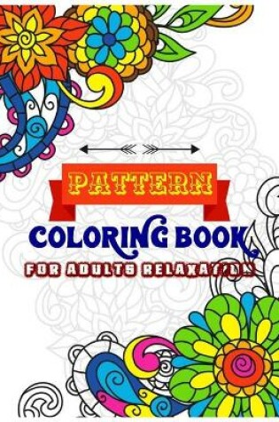 Cover of Pattern Coloring Book For Adults Relaxation