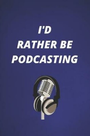 Cover of I'd Rather Be Podcasting