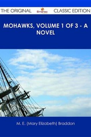 Cover of Mohawks, Volume 1 of 3 - A Novel - The Original Classic Edition