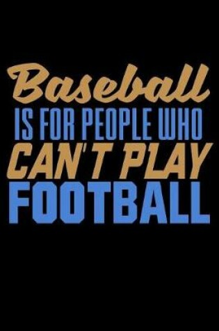 Cover of Baseball Is For People Who Can't Play Football