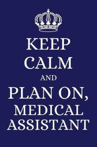 Cover of Keep Calm and Plan on Medical Assistant