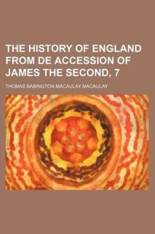 Cover of The History of England from de Accession of James the Second, 7