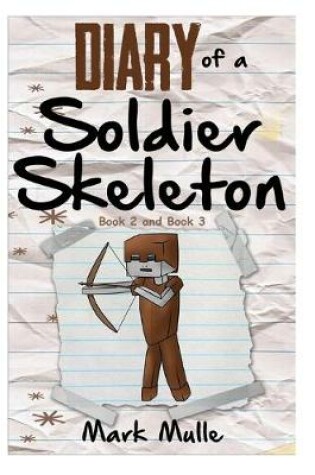 Cover of Diary of a Soldier Skeleton, Book 2 and Book 3 (An Unofficial Minecraft Book for Kids Ages 9 - 12 (Preteen)