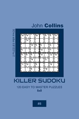 Book cover for Killer Sudoku - 120 Easy To Master Puzzles 8x8 - 8