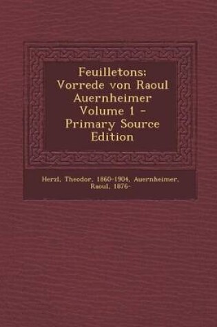 Cover of Feuilletons; Vorrede Von Raoul Auernheimer Volume 1 - Primary Source Edition