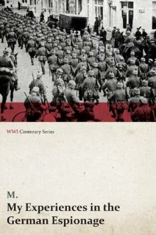 Cover of My Experiences in the German Espionage (Wwi Centenary Series)