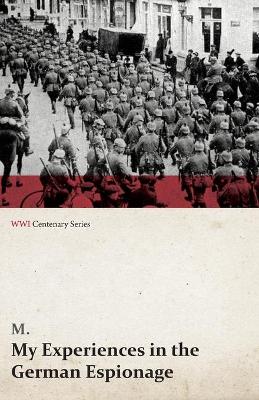 Book cover for My Experiences in the German Espionage (Wwi Centenary Series)