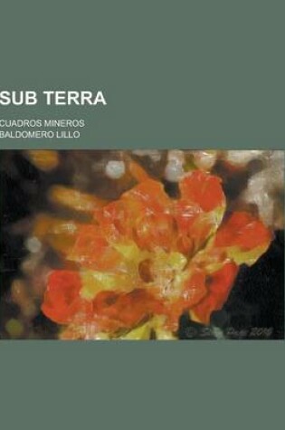 Cover of Sub Terra; Cuadros Mineros