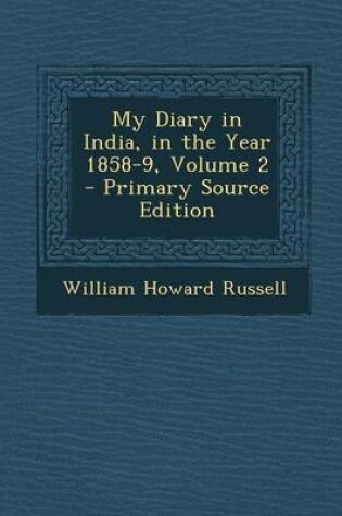 Cover of My Diary in India, in the Year 1858-9, Volume 2 - Primary Source Edition