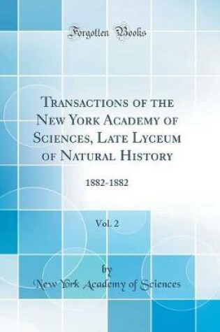 Cover of Transactions of the New York Academy of Sciences, Late Lyceum of Natural History, Vol. 2: 1882-1882 (Classic Reprint)