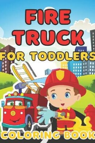 Cover of Fire Truck Coloring Book for Toddlers