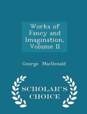 Book cover for Works of Fancy and Imagination, Volume II - Scholar's Choice Edition