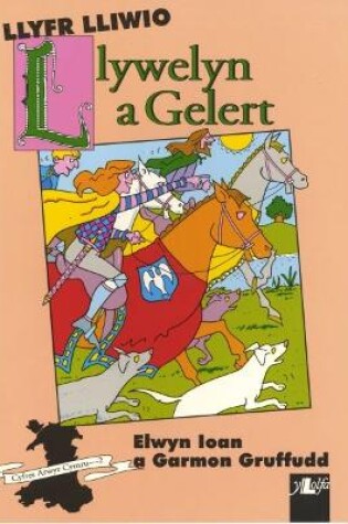 Cover of Cyfres Arwyr Cymru: 2. Llyfr Lliwio Llywelyn a Gelert