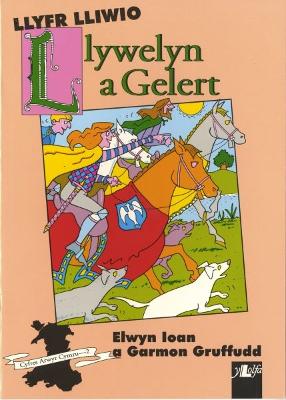 Book cover for Cyfres Arwyr Cymru: 2. Llyfr Lliwio Llywelyn a Gelert