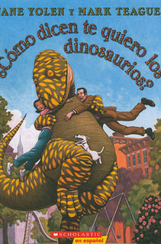 Cover of Como Dicen Te Quiero Los Dinosaurios? (How Do Dinosaurs Say I Love You?