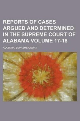 Cover of Reports of Cases Argued and Determined in the Supreme Court of Alabama Volume 17-18