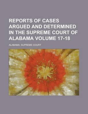 Book cover for Reports of Cases Argued and Determined in the Supreme Court of Alabama Volume 17-18