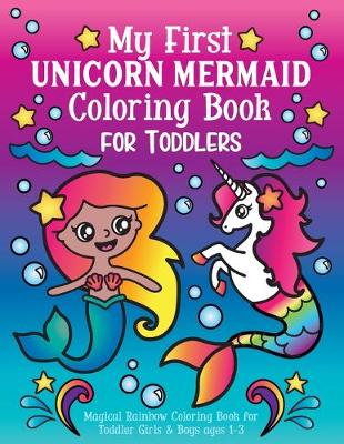 Book cover for My First Unicorn Mermaid Coloring Book for Toddlers