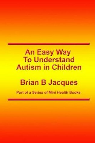 Cover of An Easy Way To Understand Autism In Children