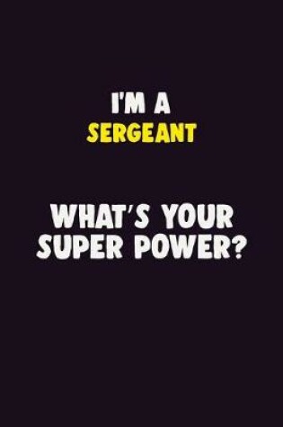 Cover of I'M A sergeant, What's Your Super Power?