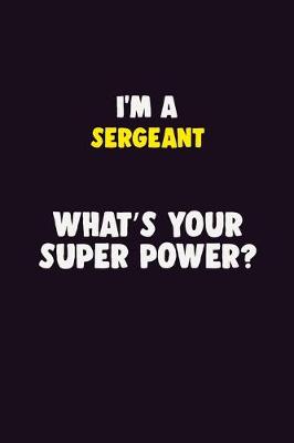 Book cover for I'M A sergeant, What's Your Super Power?