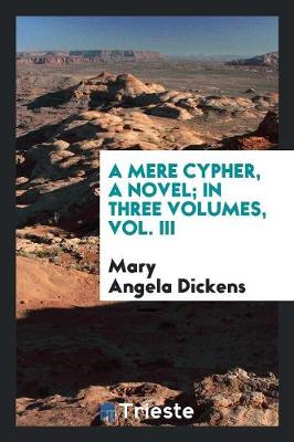 Book cover for A Mere Cypher, a Novel; In Three Volumes, Vol. III