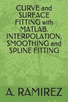 Book cover for CURVE and SURFACE FITTING with MATLAB. INTERPOLATION, SMOOTHING and SPLINE FITTING