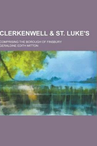 Cover of Clerkenwell & St. Luke's; Comprising the Borough of Finsbury