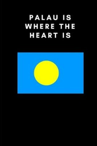 Cover of Palau Is Where the Heart Is