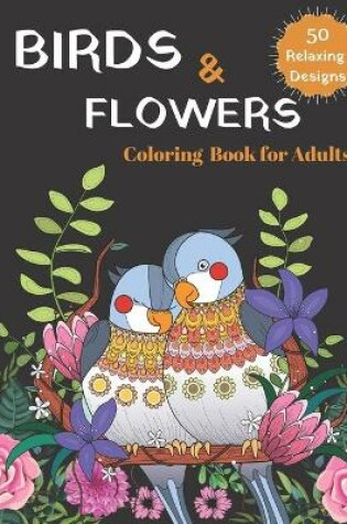 Cover of BIRDS & FLOWERS Coloring Book for Adults