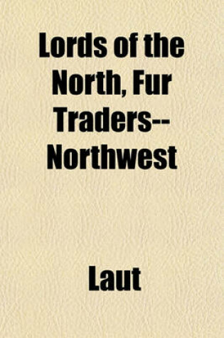 Cover of Lords of the North, Fur Traders--Northwest