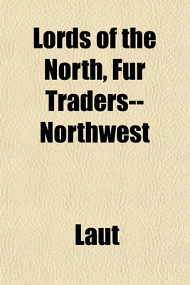 Book cover for Lords of the North, Fur Traders--Northwest