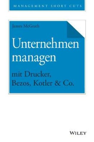 Cover of Unternehmen managen mit Drucker, Bezos, Kotler & Co.