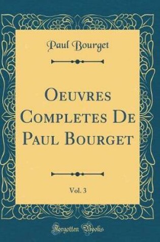 Cover of Oeuvres Completes De Paul Bourget, Vol. 3 (Classic Reprint)
