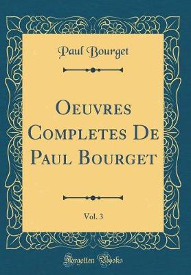 Book cover for Oeuvres Completes De Paul Bourget, Vol. 3 (Classic Reprint)