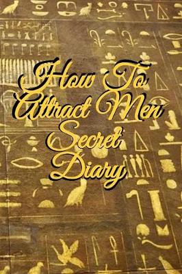 Book cover for How To Attract Men Secret Diary