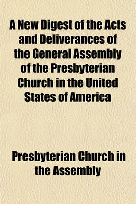 Book cover for A New Digest of the Acts and Deliverances of the General Assembly of the Presbyterian Church in the United States of America