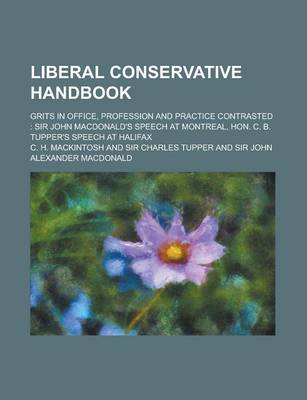 Book cover for Liberal Conservative Handbook; Grits in Office, Profession and Practice Contrasted