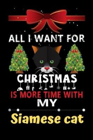 Cover of All I want for Christmas is more time with my Siamese cat