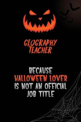 Book cover for Geography Teacher Because Halloween Lover Is Not An Official Job Title