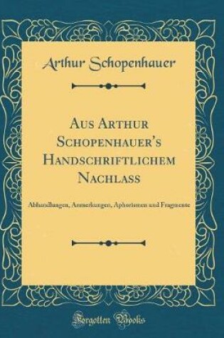 Cover of Aus Arthur Schopenhauer's Handschriftlichem Nachlass