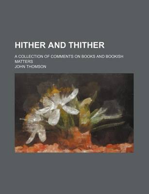 Book cover for Hither and Thither; A Collection of Comments on Books and Bookish Matters